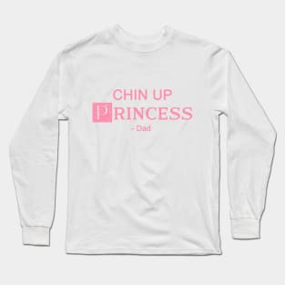 Chin up Princess- DAD 4 Long Sleeve T-Shirt